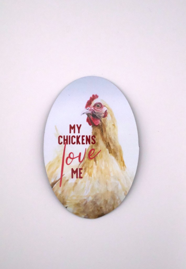 My Chickens Love Me Magnet